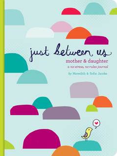 Just Between Us: Mother & Daughter: A No-Stress, No-Rules Journal (Activity Journal for Teen Girls and Moms, D